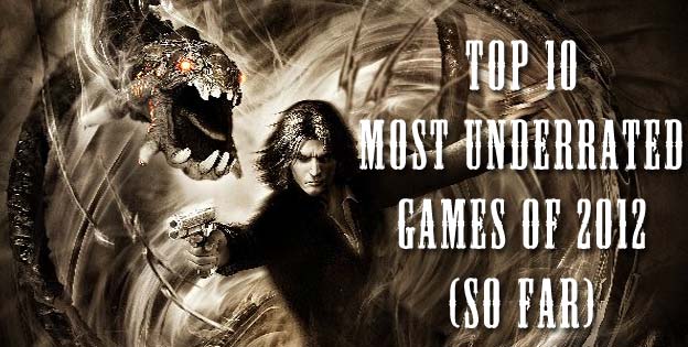 Top 10 Most Underrated Games of 2012 (So Far)