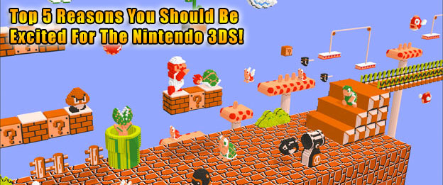 Top 5 Reasons You Should Be Excited About The Nintendo 3DS 