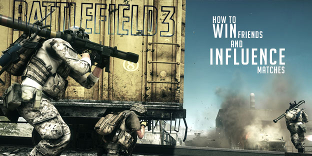 Battlefield 3 - How to Win Friends and Influence Matches