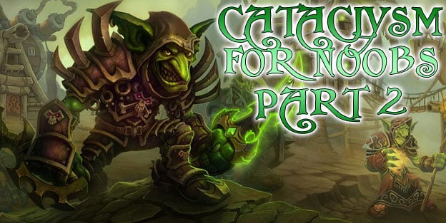 World of Warcraft: Cataclysm for N00bs - Part 2 