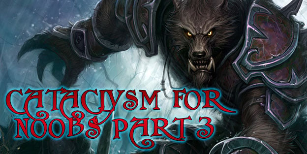 World of Warcraft: Cataclysm for N00bs - Part 3 