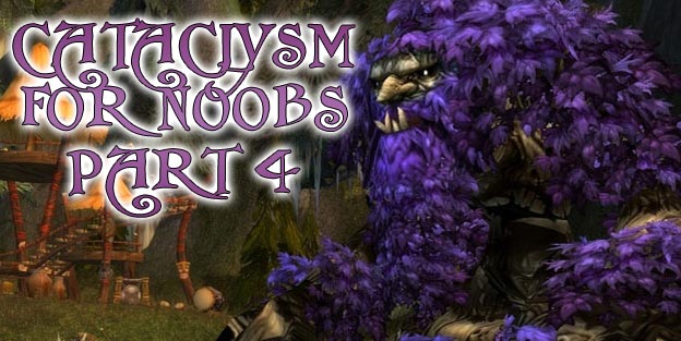 World of Warcraft: Cataclysm for N00bs - Part 4 