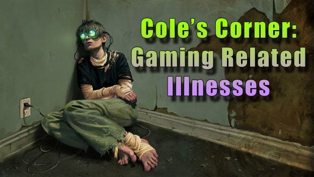 Cole's Corner - Gaming Related Illnesses