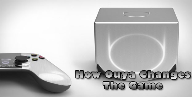 How Ouya Changes The Game