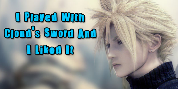 I Played With Cloud's Sword And I Liked It