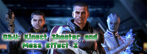 Outrageous & Unconfirmed - Kinect Shooters and Mass Effect 3! 