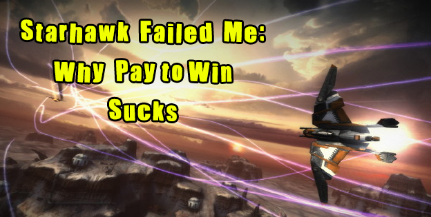 Starhawk Failed Me: Why Pay-to-Win Sucks