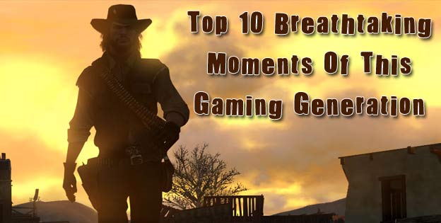Top 10 Breathtaking Moments Of This Gaming Generation Cheat Code Central