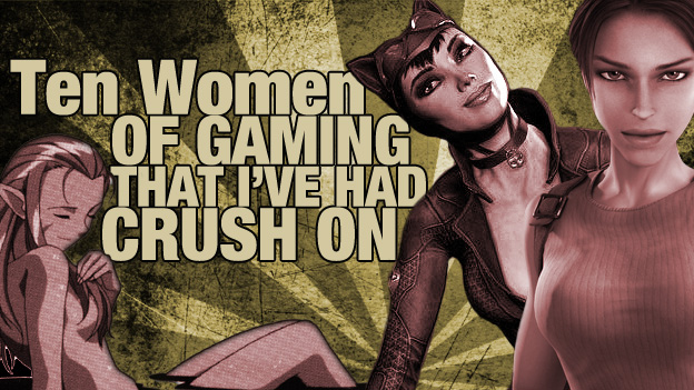 Top 10 Women Of Gaming That I’ve Had A Crush On