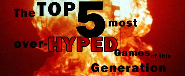 Top 5 Most Overhyped Games of This Generation