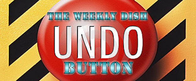 The Weekly Dish – The Undo Button