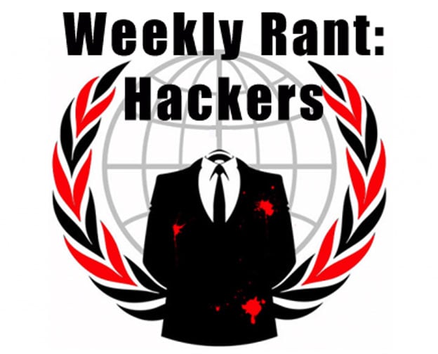 Weekly Rant - Hackers