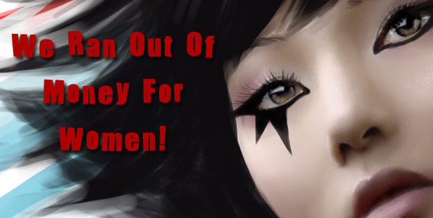 Weekly Rant – “We Ran Out Of Money For Women!”