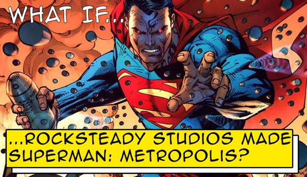 What If Rocksteady Studios Made Superman: Metropolis?