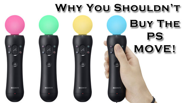 Why You Shouldn't - Buy the PlayStation Move! 