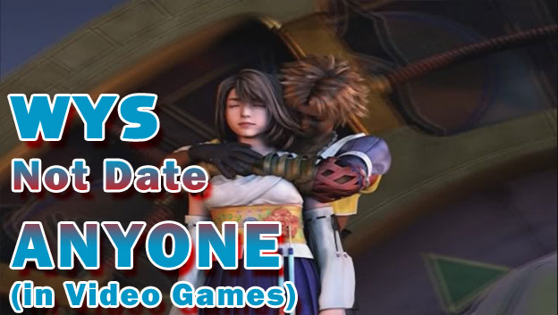Why You Should Not Date Anyone (in Video Games)
